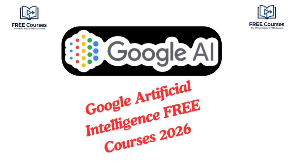 Google Artificial Intelligence FREE Courses 2026
